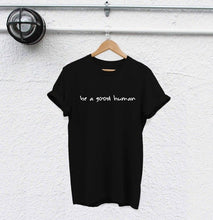 Load image into Gallery viewer, Be a Good Human Feminist t-Shirt Be A Nice Human Good Person Women's Rights tee slogan simple style causal girl gift top shirt