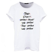 Load image into Gallery viewer, Summer T shirt They Don't Know That We Know Funny T Shirt Women Friends Tshirt Best Friends Graphic Tee Tops